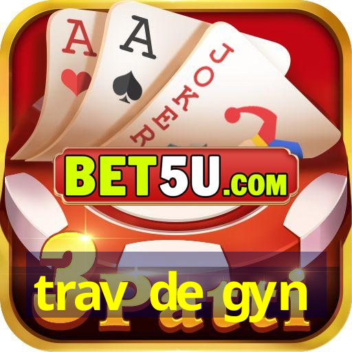 trav de gyn